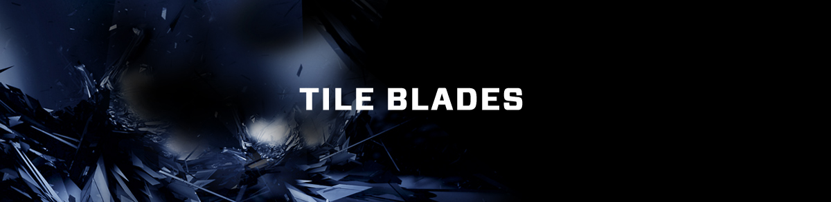 TILE BLADES